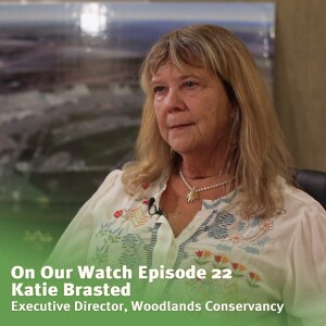 #22 - Katie Brasted of the Woodlands Conservancy