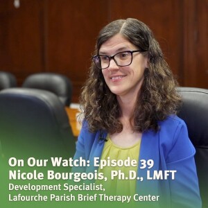 #39 - Nicole Bourgeois of Lafourche Parish Brief Therapy Center