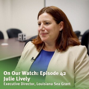 #42 - Julie Lively of Louisiana Sea Grant