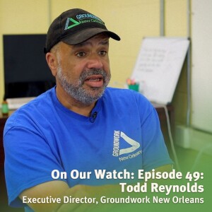 #49 - Todd Reynolds of Groundwork New Orleans