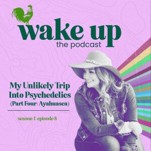 My Unlikely Trip Into Psychedelics (Ayahuasca Part 2)