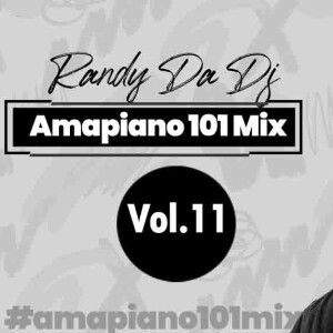 Amapiano 101 Mix by Randy Da Dj” Volume 11 - Amapiano Mix 2023