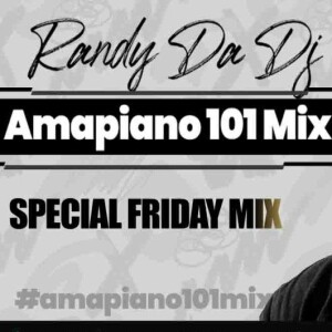 (Special Friday Mix) Amapiano 101 Mix by Randy Da Dj