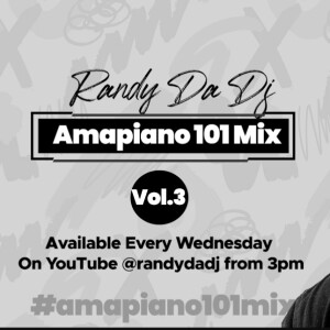 Volume 3: Amapiano 101 Mix By Randy Da Dj