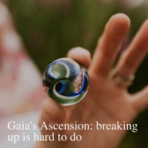 Gaia’s Ascension: breaking up is hard to do