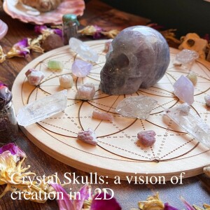 Crystal Skulls: a vision of creation in 12D