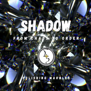 Shadow: Chaos to Order