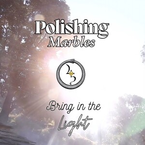Polishing Marbles: Bring In The Light