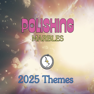 Polishing Marbles: 2025 Themes