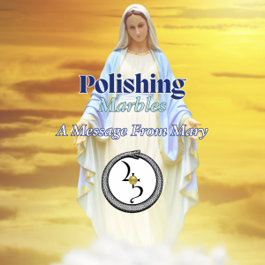 Polishing Marbles: A Message From Mary