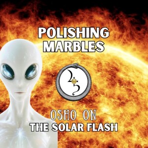 Polishing Marbles Podcast: Osho on the Solar Flash