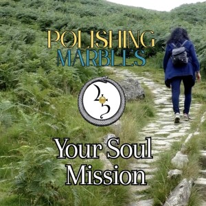 Polishing Marbles: Your Soul Mission