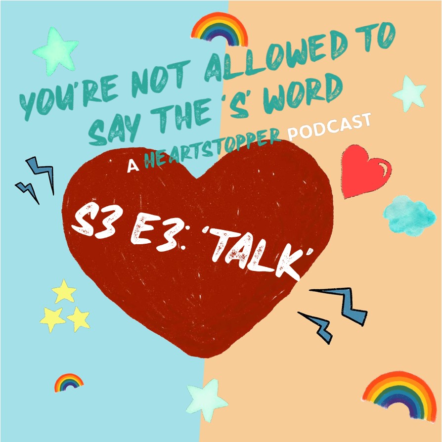 You’re Not Allowed To Say The ’S’ Word - A Heartstopper Podcast