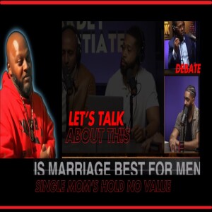 Cooley vs. Yada: Debate on Marriage Is It Best for Men? Plus, Single Moms & Bad Relationship Advice!