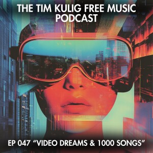EP047 "Video Dreams and the Road to 1,000 Songs"
