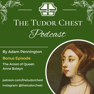 Bonus Episode - The Arrest of Queen Anne Boleyn
