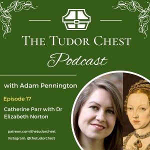 Queen Catherine Parr with Dr Elizabeth Norton