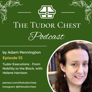 Tudor Executions from Nobility to the Block, with Helene Harrison.