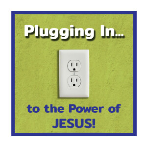 Plug In to the POWER of Jesus!
