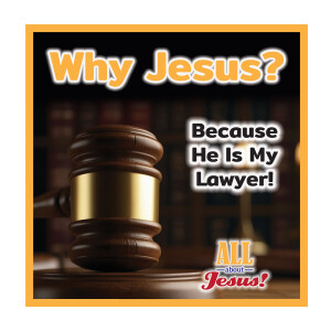 Why Jesus?... Because He is My Lawyer!