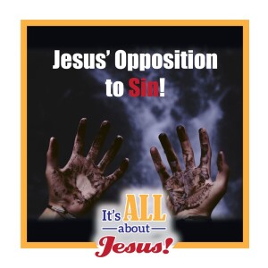 Jesus’ Opposition to Sin