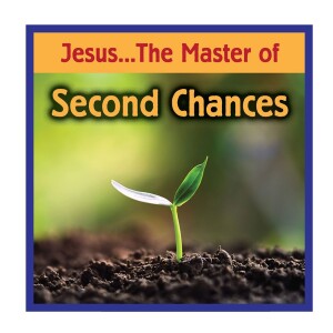 Jesus...The Master of Second Chances!