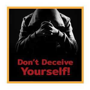 Don't Deceive Yourself!