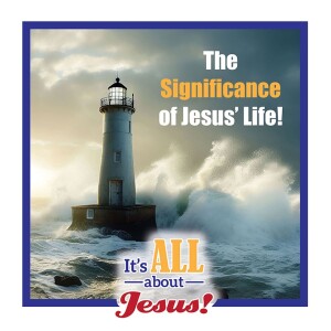 The Significance of Jesus’ Life