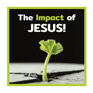 The IMPACT of Jesus!