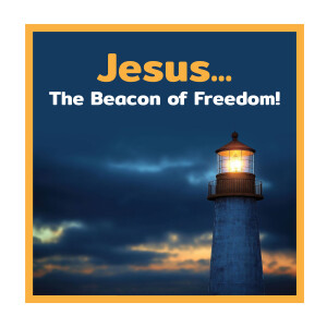 Jesus... The Beacon of Freedom!