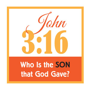 John 3:16 - Who Is the Son that God Gave?