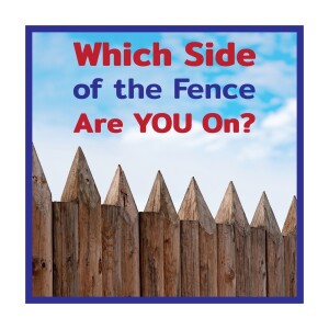 Which Side of the Fence Are YOU On?