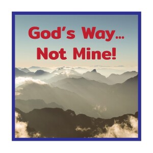 God's Way...Not Mine!