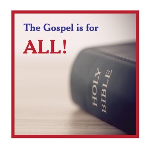 The Gospel is for ALL!