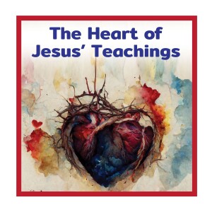 The Heart of Jesus' Teachings