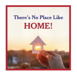 There's No Place Like Home!