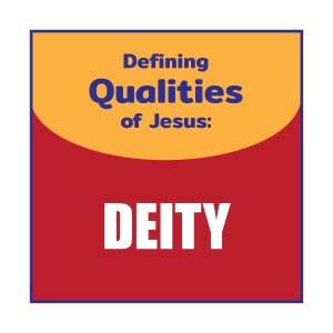 01 - The Defining Qualities of Jesus - The Deity of Jesus!