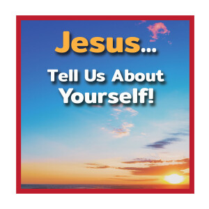 Jesus Tell Us About Yourself