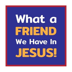 What a Friend We Have in Jesus!