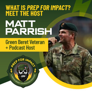 01 - What is Prep For Impact? - Meet the Host – Matt Parrish: Green Beret