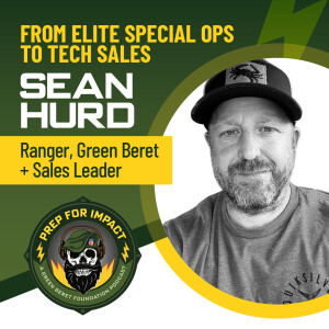 04 - From Elite Special Ops to Tech Sales - Sean Hurd: Ranger, Green Beret, + Sales Leader