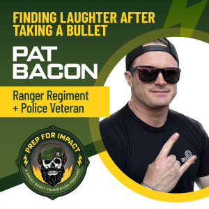 05 - Finding Laughter after Taking a Bullet - Pat Bacon: Ranger Regiment + Police veteran