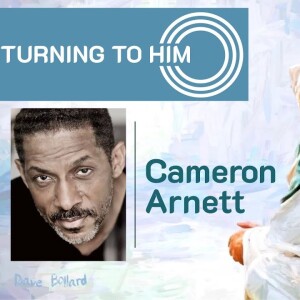 41: Cameron Arnett tells how putting Christ over Career has blessed him more than he could ever deserve