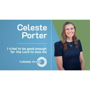 88: Celeste Porter - I tried to be good enough for the Lord to love me