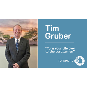 68: Tim Gruber - Turn your life over to the Lord...amen.