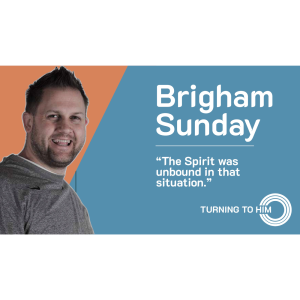 63: Brigham Sunday: The Spirit was unbound in that situation