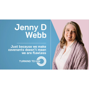 89: Jenny D Webb - Just because we make covenants doesn't mean we are flawless