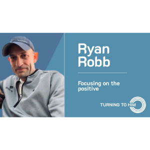 73: Ryan Robb - Focusing on the positive