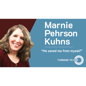 61: Marnie Pehrson Kuhns: He saved me from myself