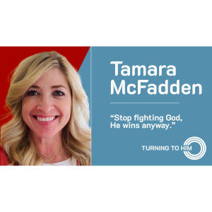 67: Tamara McFadden: Stop fighting God, He wins anyway.